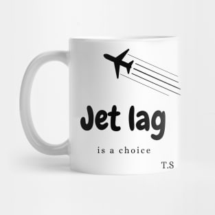 Jet Lag is a choice Mug